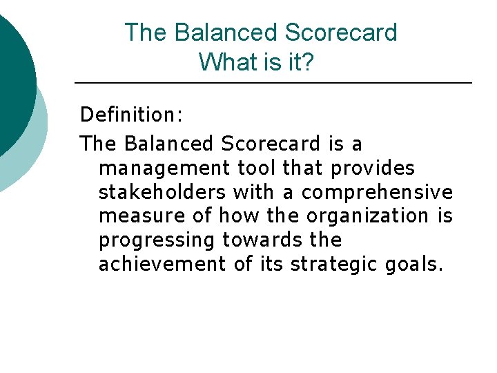 The Balanced Scorecard What is it? Definition: The Balanced Scorecard is a management tool