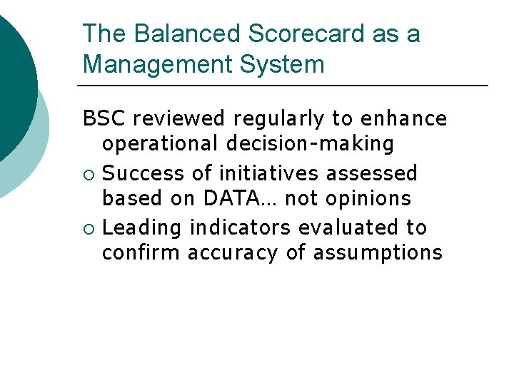 The Balanced Scorecard as a Management System BSC reviewed regularly to enhance operational decision-making