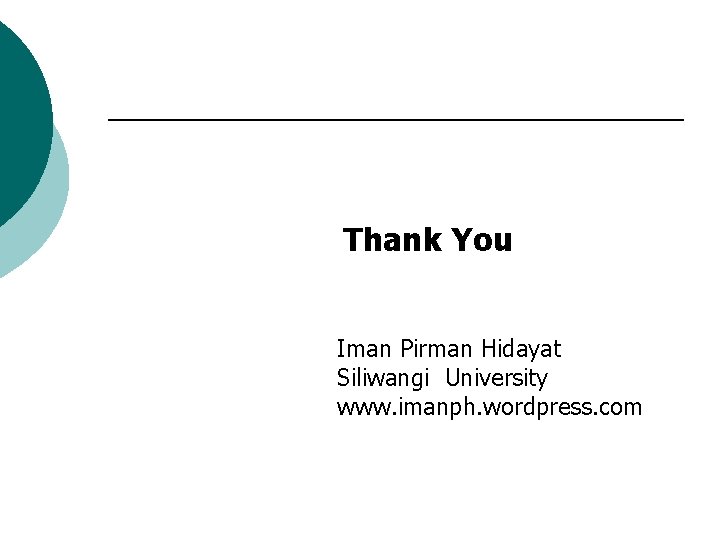 Thank You Iman Pirman Hidayat Siliwangi University www. imanph. wordpress. com 