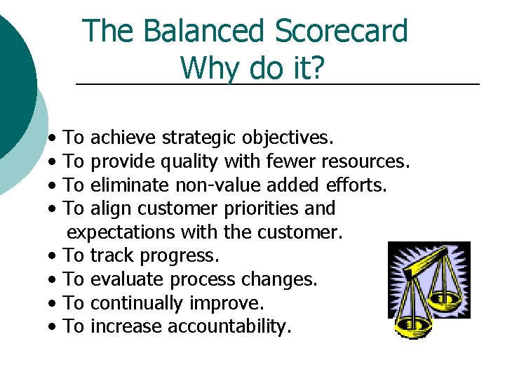 The Balanced Scorecard Why do it? • • To achieve strategic objectives. To provide