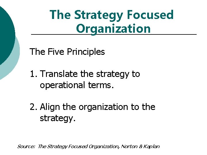 The Strategy Focused Organization The Five Principles 1. Translate the strategy to operational terms.