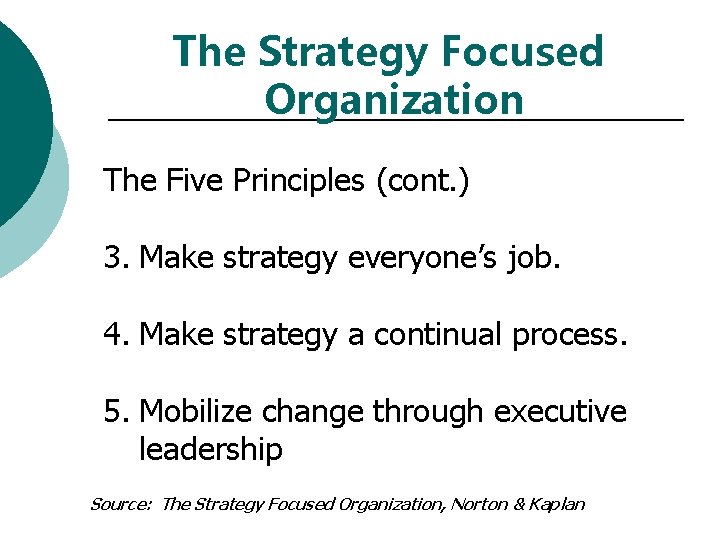 The Strategy Focused Organization The Five Principles (cont. ) 3. Make strategy everyone’s job.