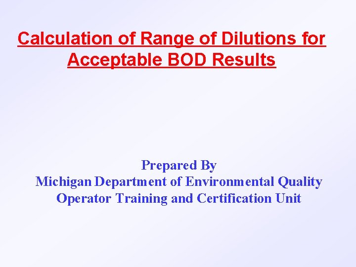Calculation of Range of Dilutions for Acceptable BOD Results Prepared By Michigan Department of