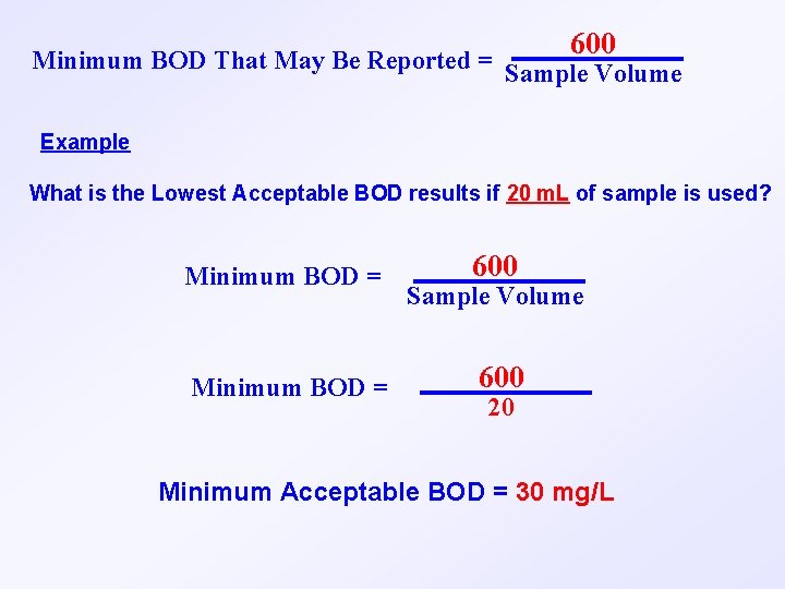 600 Minimum BOD That May Be Reported = Sample Volume Example What is the