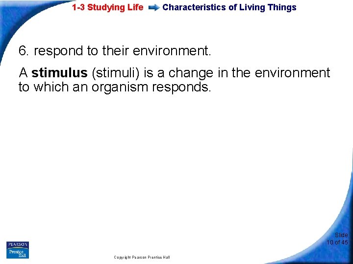1 -3 Studying Life Characteristics of Living Things 6. respond to their environment. A