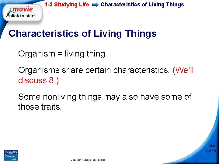 1 -3 Studying Life Characteristics of Living Things Organism = living thing Organisms share