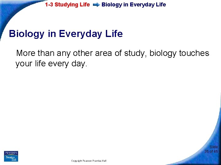 1 -3 Studying Life Biology in Everyday Life More than any other area of