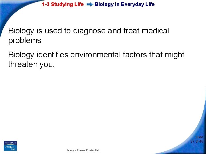 1 -3 Studying Life Biology in Everyday Life Biology is used to diagnose and