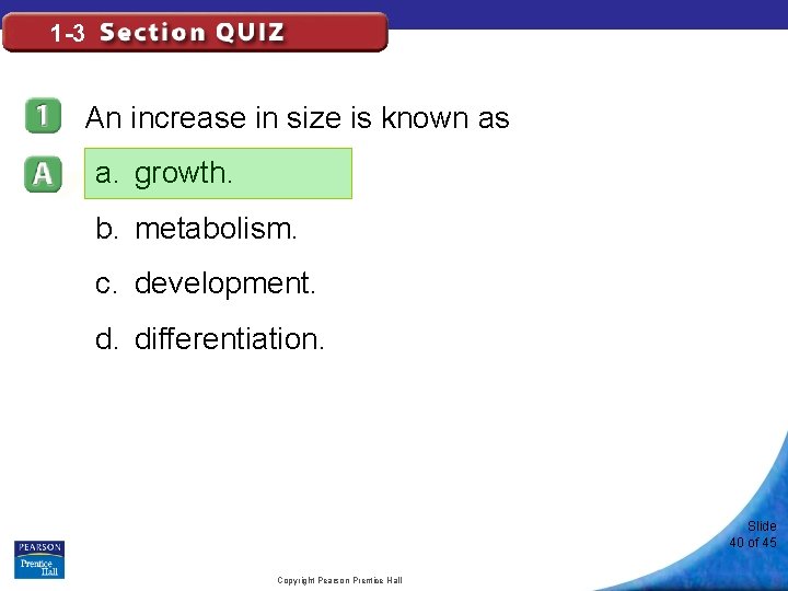 1 -3 An increase in size is known as a. growth. b. metabolism. c.