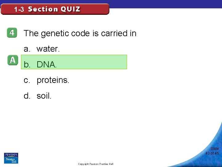 1 -3 The genetic code is carried in a. water. b. DNA. c. proteins.