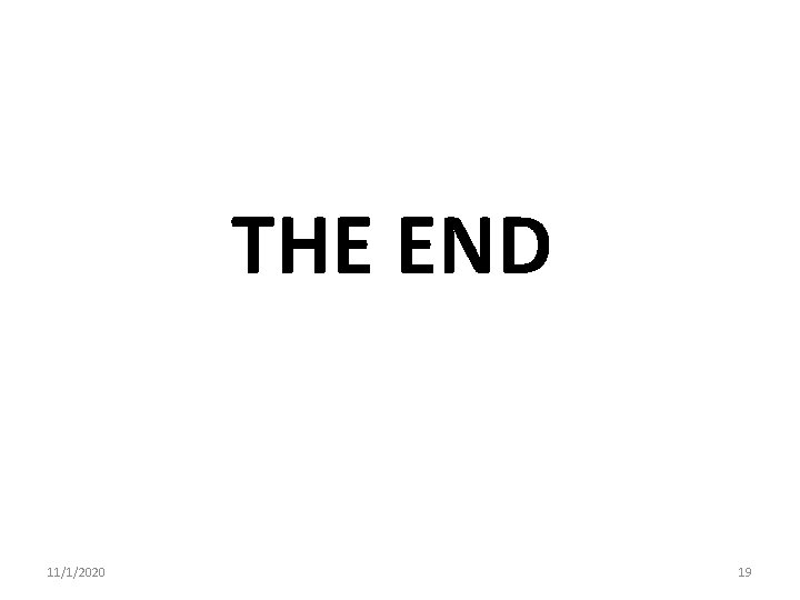 THE END 11/1/2020 19 