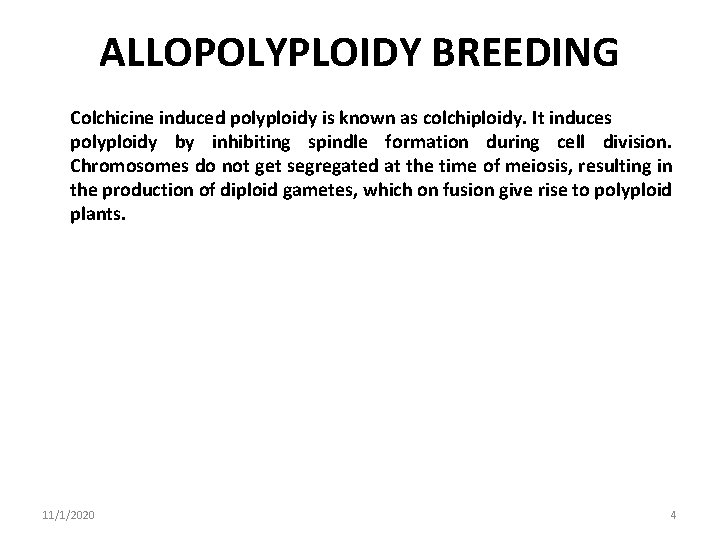 ALLOPOLYPLOIDY BREEDING Colchicine induced polyploidy is known as colchiploidy. It induces polyploidy by inhibiting