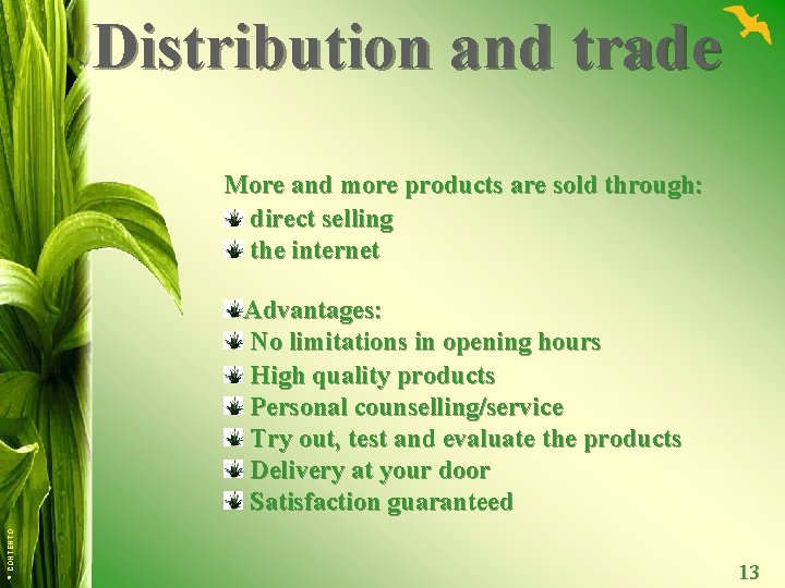 Distribution and trade More and more products are sold through: direct selling the internet