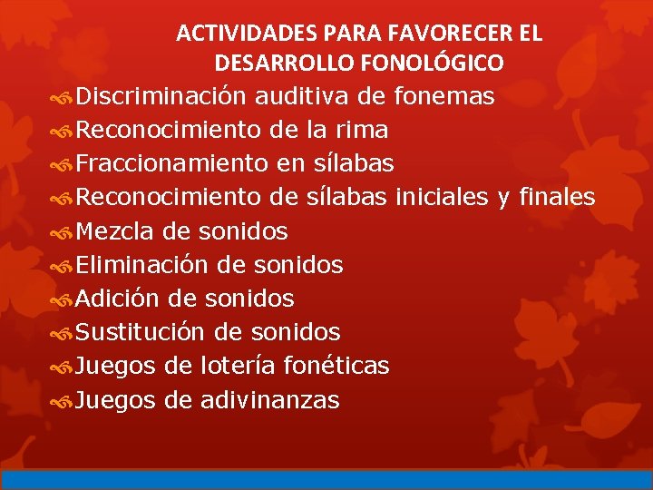 ACTIVIDADES PARA FAVORECER EL DESARROLLO FONOLÓGICO Discriminación auditiva de fonemas Reconocimiento de la rima