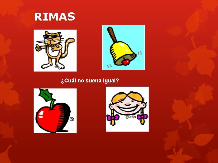 RIMAS ¿Cuál no suena igual? 