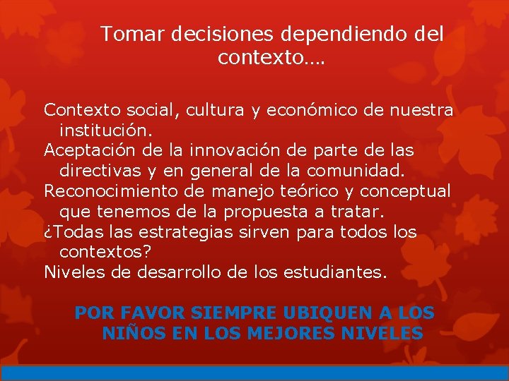 Tomar decisiones dependiendo del contexto…. Contexto social, cultura y económico de nuestra institución. Aceptación