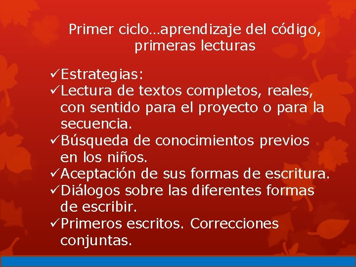 Primer ciclo…aprendizaje del código, primeras lecturas üEstrategias: üLectura de textos completos, reales, con sentido