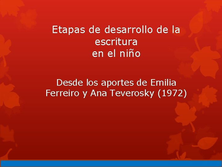 Etapas de desarrollo de la escritura en el niño Desde los aportes de Emilia
