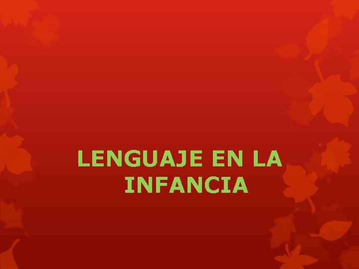 LENGUAJE EN LA INFANCIA 