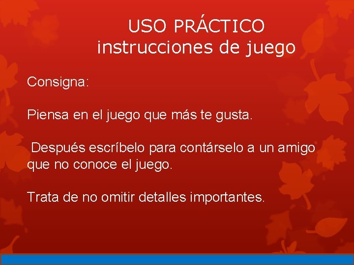 USO PRÁCTICO instrucciones de juego Consigna: Piensa en el juego que más te gusta.