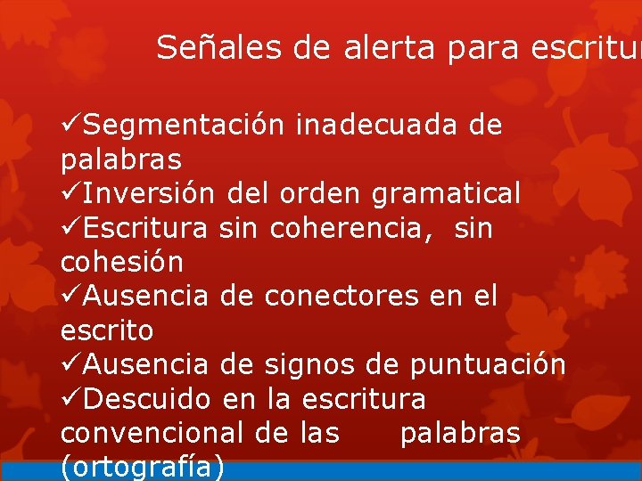 Señales de alerta para escritur üSegmentación inadecuada de palabras üInversión del orden gramatical üEscritura