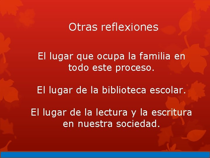 Otras reflexiones El lugar que ocupa la familia en todo este proceso. El lugar