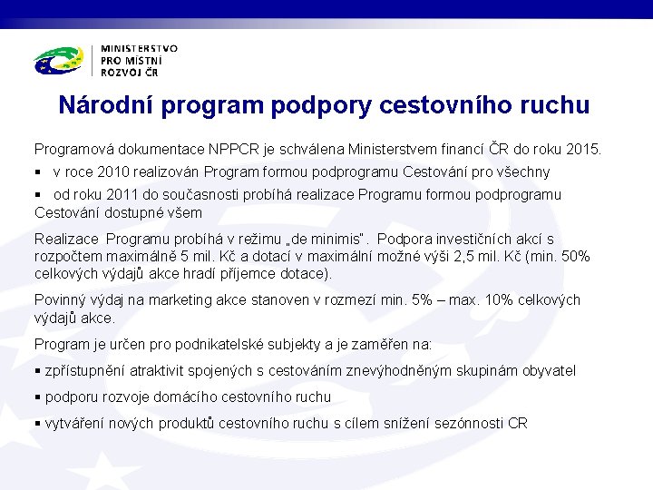 Národní program podpory cestovního ruchu Programová dokumentace NPPCR je schválena Ministerstvem financí ČR do