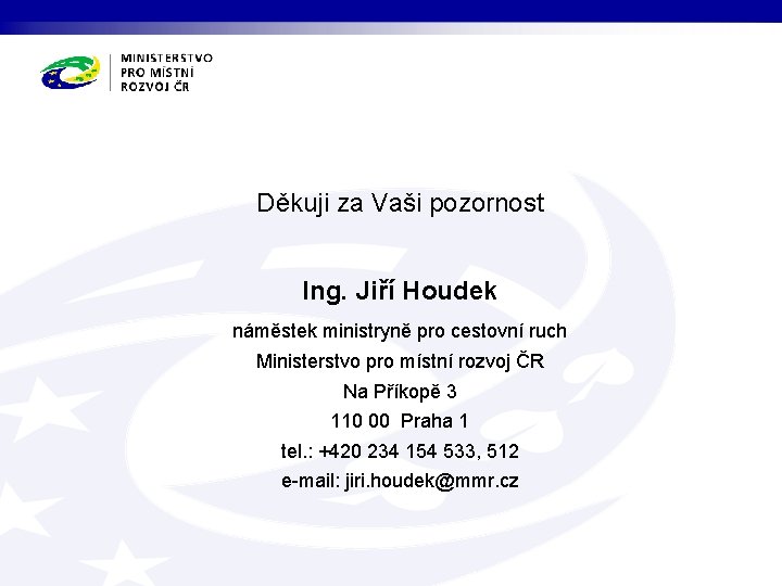 Děkuji za Vaši pozornost Ing. Jiří Houdek náměstek ministryně pro cestovní ruch Ministerstvo pro