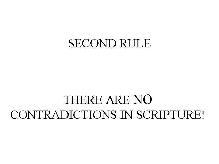SECOND RULE THERE ARE NO CONTRADICTIONS IN SCRIPTURE! 