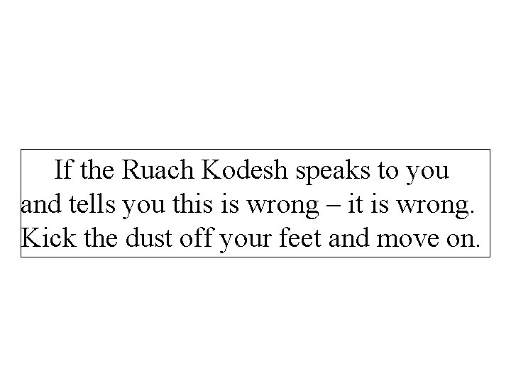 If the Ruach Kodesh speaks to you and tells you this is wrong –