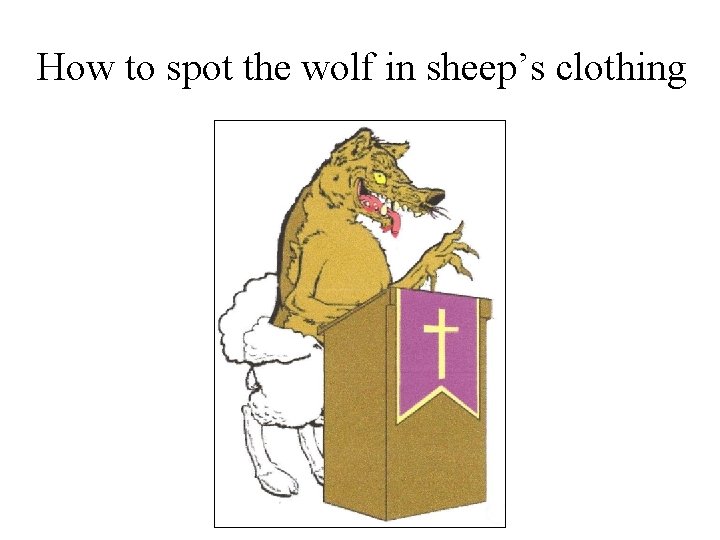 How to spot the wolf in sheep’s clothing 