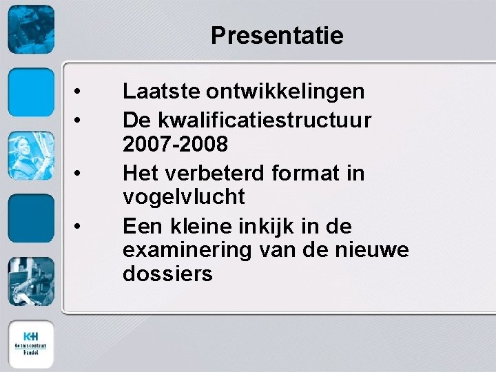Presentatie • • Laatste ontwikkelingen De kwalificatiestructuur 2007 -2008 Het verbeterd format in vogelvlucht