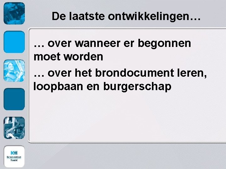 De laatste ontwikkelingen… … over wanneer er begonnen moet worden … over het brondocument