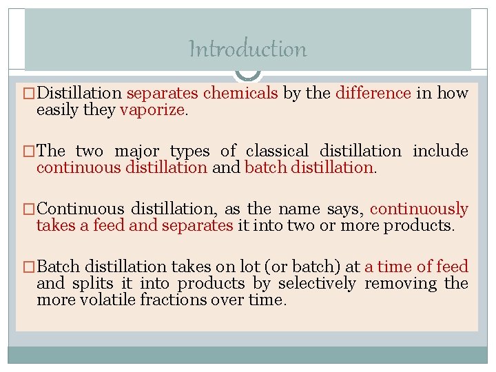 Introduction �Distillation separates chemicals by the difference in how easily they vaporize. �The two