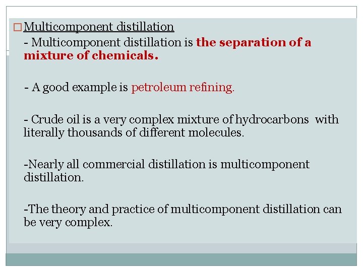 � Multicomponent distillation - Multicomponent distillation is the separation of a mixture of chemicals.