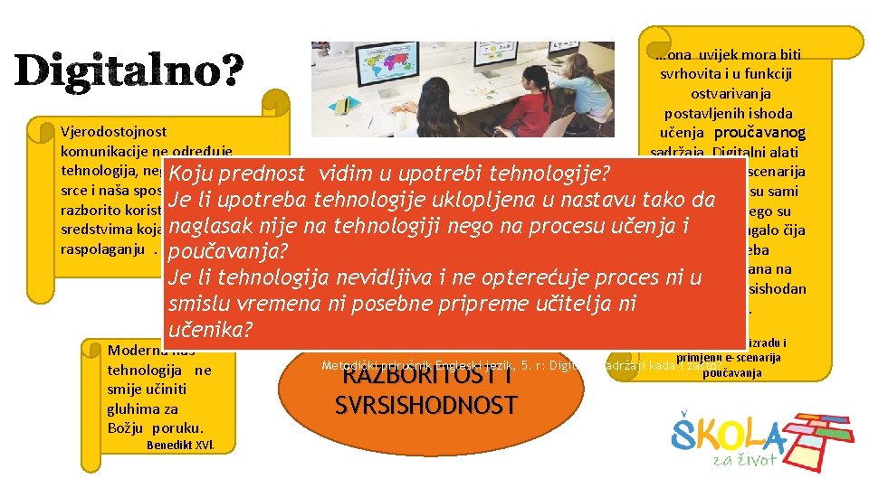 …ona uvijek mora biti svrhovita i u funkciji ostvarivanja postavljenih ishoda Vjerodostojnost učenja proučavanog