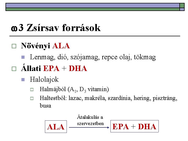  3 Zsírsav források o Növényi ALA n o Lenmag, dió, szójamag, repce olaj,