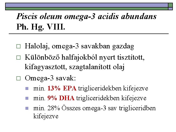 Piscis oleum omega-3 acidis abundans Ph. Hg. VIII. o o o Halolaj, omega-3 savakban