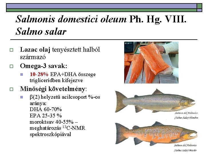 Salmonis domestici oleum Ph. Hg. VIII. Salmo salar o o Lazac olaj tenyésztett halból
