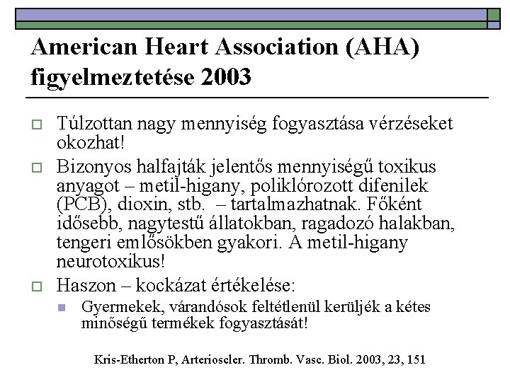American Heart Association (AHA) figyelmeztetése 2003 o o o Túlzottan nagy mennyiség fogyasztása vérzéseket