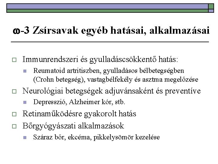  -3 Zsírsavak egyéb hatásai, alkalmazásai o Immunrendszeri és gyulladáscsökkentő hatás: n o Neurológiai