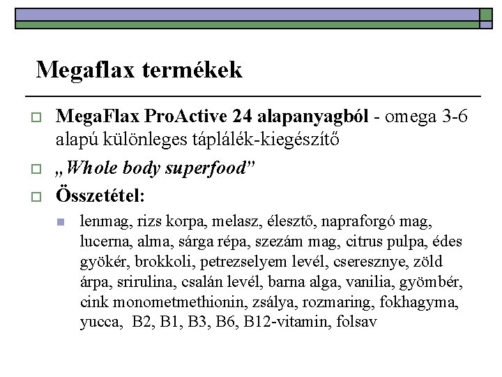 Megaflax termékek o o o Mega. Flax Pro. Active 24 alapanyagból - omega 3
