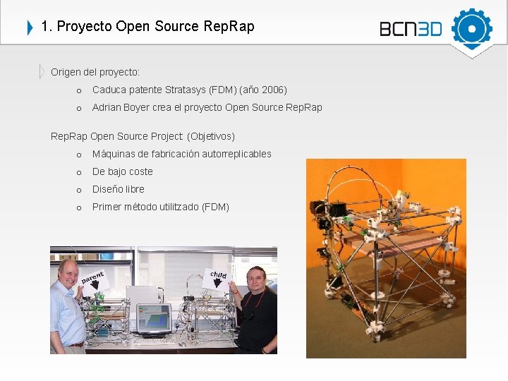 1. Proyecto Open Source Rep. Rap Origen del proyecto: o Caduca patente Stratasys (FDM)