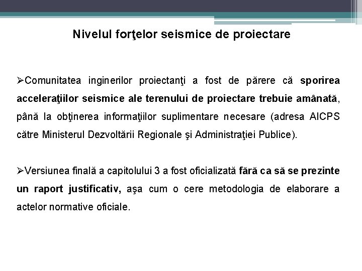 Nivelul forţelor seismice de proiectare ØComunitatea inginerilor proiectanţi a fost de părere că sporirea