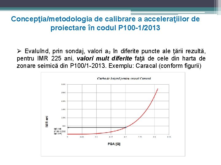 Concepţia/metodologia de calibrare a acceleraţiilor de proiectare în codul P 100 -1/2013 Ø Evaluînd,