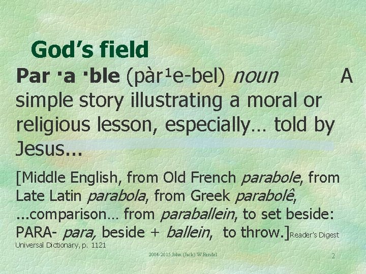 God’s field Par ·a ·ble (pàr¹e-bel) noun A simple story illustrating a moral or