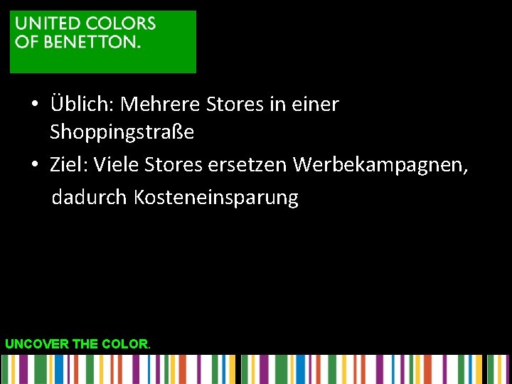 • Üblich: Mehrere Stores in einer Shoppingstraße • Ziel: Viele Stores ersetzen Werbekampagnen, • Üblich: Mehrere Stores in einer Shoppingstraße • Ziel: Viele Stores ersetzen Werbekampagnen,