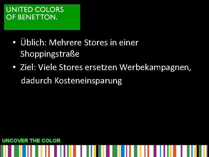  • Üblich: Mehrere Stores in einer Shoppingstraße • Ziel: Viele Stores ersetzen Werbekampagnen,