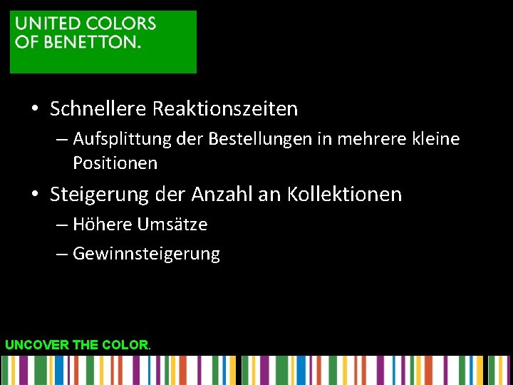  • Schnellere Reaktionszeiten – Aufsplittung der Bestellungen in mehrere kleine Positionen • Steigerung