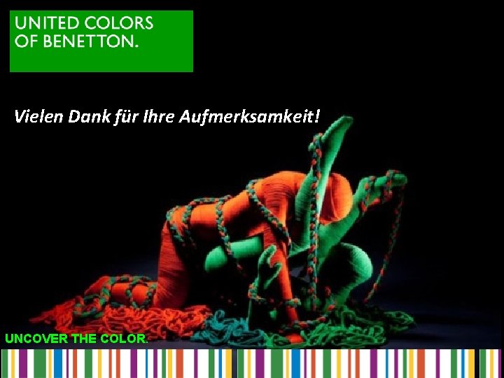 Vielen Dank für Ihre Aufmerksamkeit! UNCOVER THE COLOR. Vielen Dank für Ihre Aufmerksamkeit! UNCOVER THE COLOR.